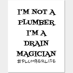 I'm not a Plumber I'm a Drain Magician Posters and Art